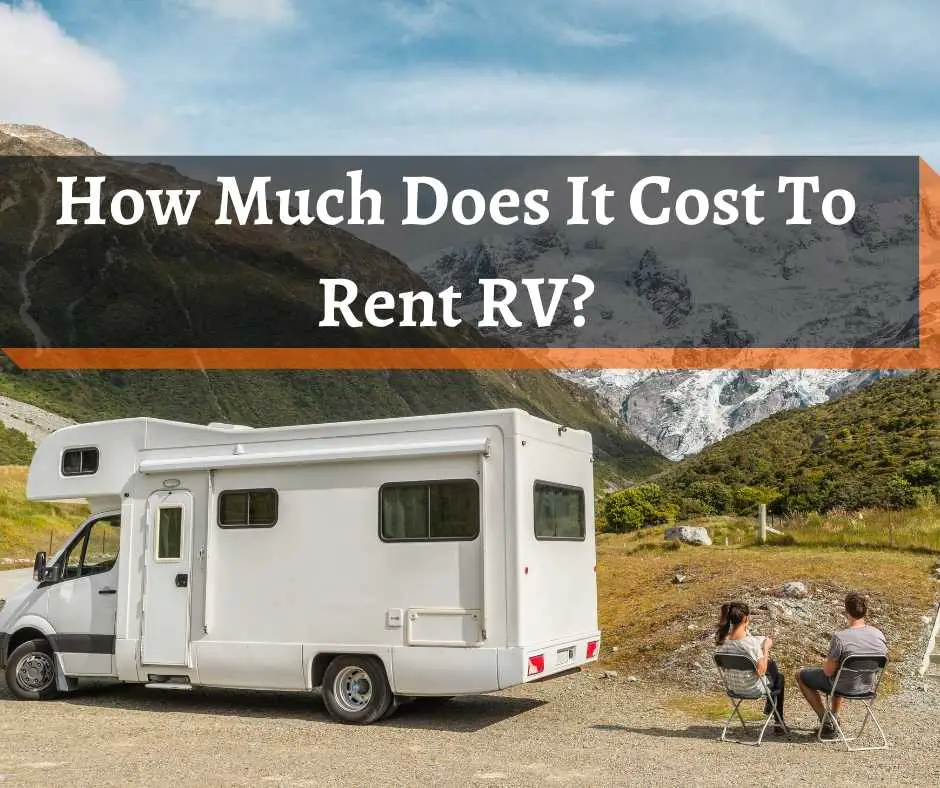 How Much Does It Cost To Rent RV?