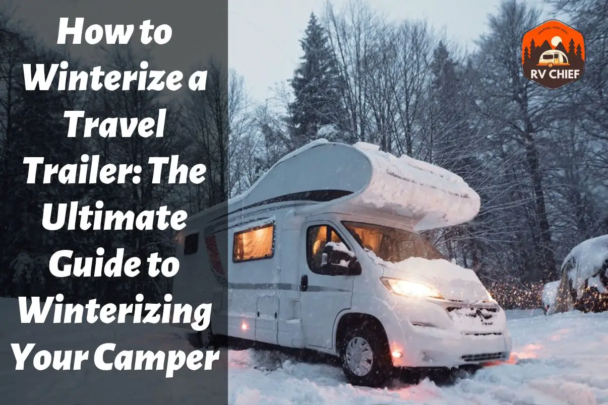 How to Winterize a Travel Trailer: The Ultimate Guide to Winterizing Your Camper